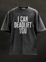 I CAN DEADLIFT YOU Washed Gym Shirt