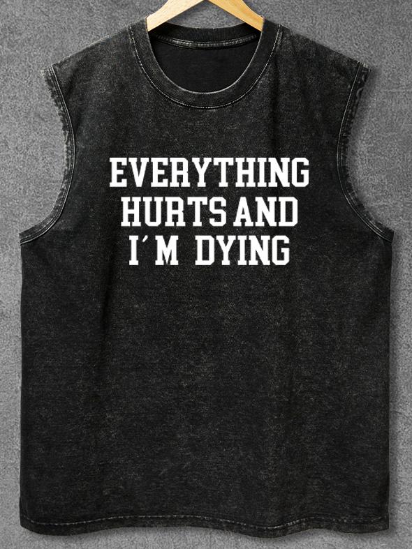 EVERYTHING HURTS AND I'M DYING Washed Gym Tank
