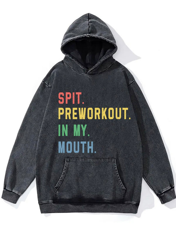 Spit Preworkout In My Mouth Washed Gym Hoodie