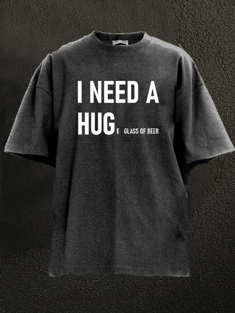 I need a hug beer Washed Gym Shirt
