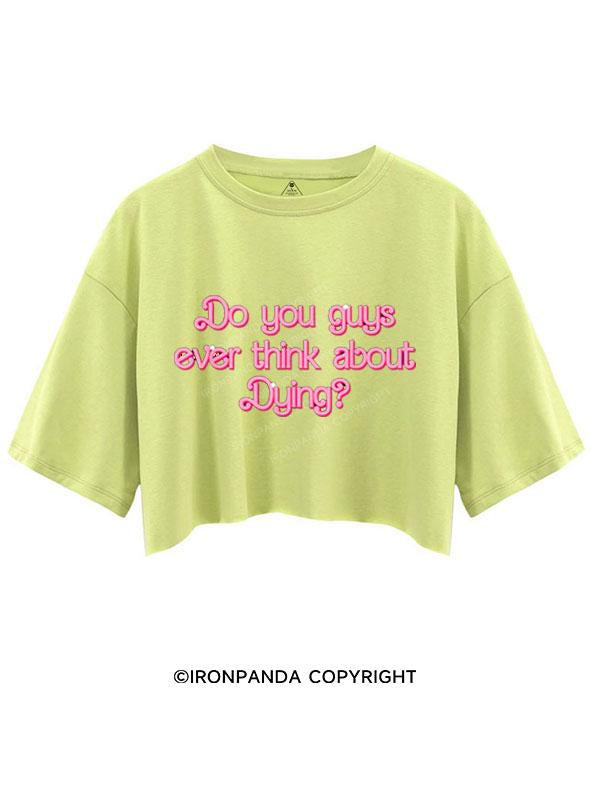 DO YOU GUYS EVER THINK ABOUT DYING CROP TOPS