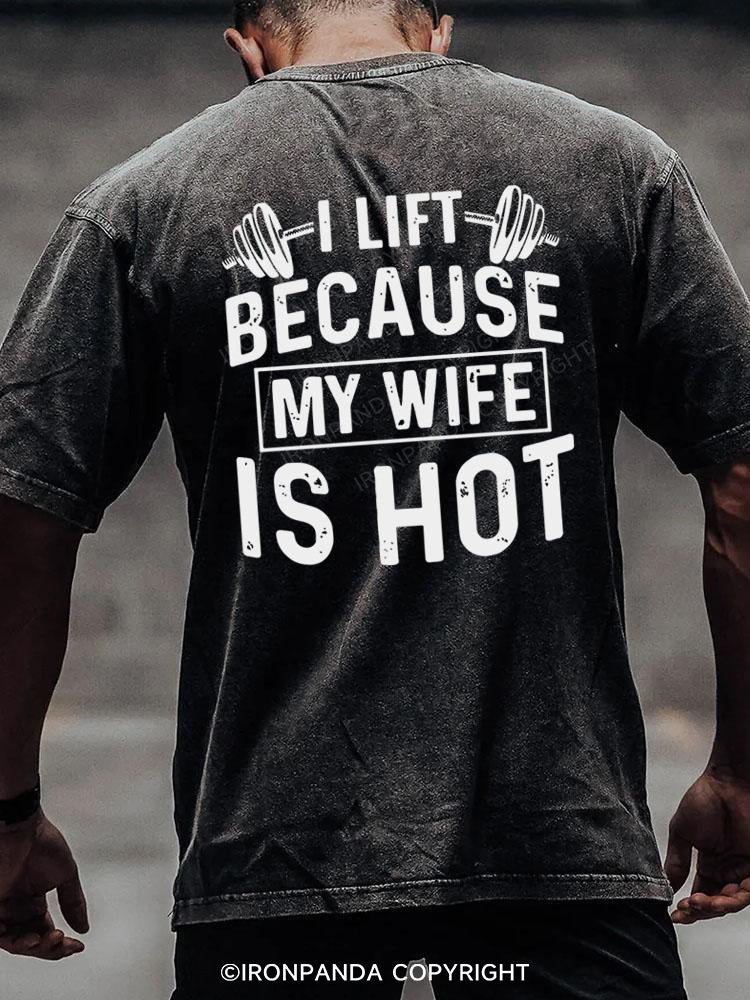 I Lift Because my Wife is Hot back printed Washed Gym Shirt
