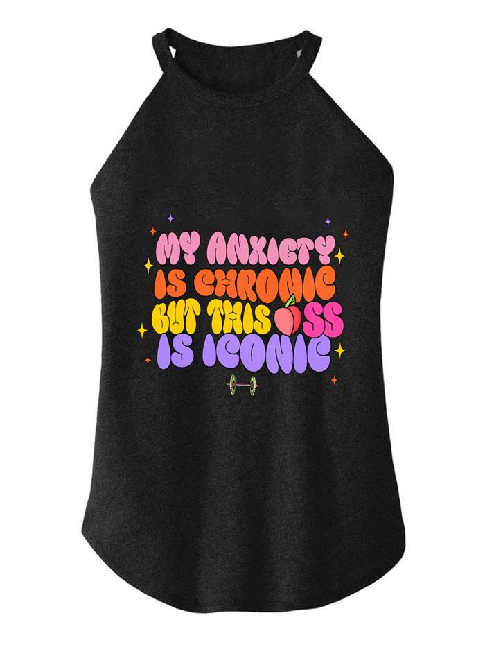 MY ANXIETY IS CHRONIC BUT THIS ASS IS ICONIC ROCKER COTTON TANK