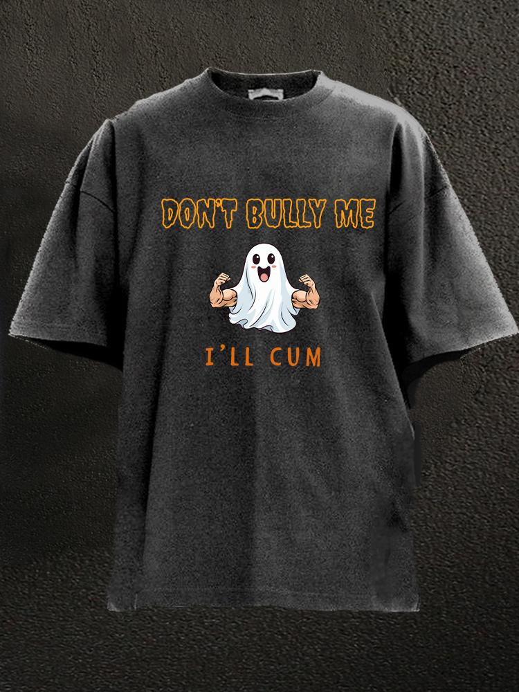 Don't bully me I'll cum Washed Gym Shirt