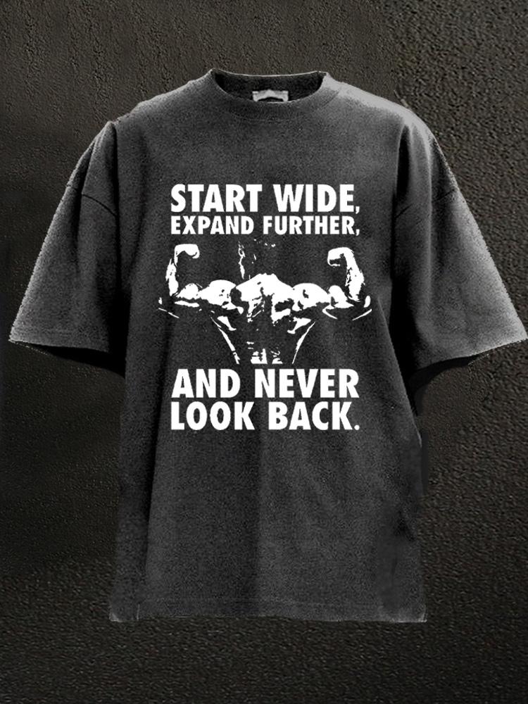 start wide expand further never look back Washed Gym Shirt