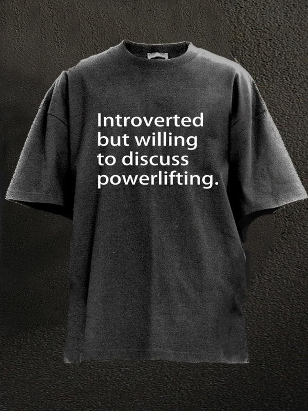 Introverted but willing to discuss powerlifting Washed Gym Shirt
