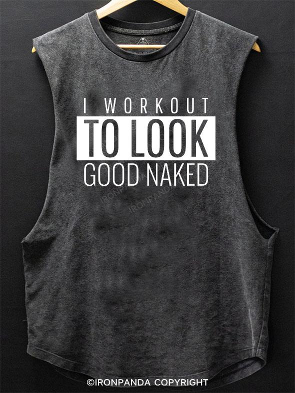 I WORKOUT TO LOOK GOOD NAKED SCOOP BOTTOM COTTON TANK