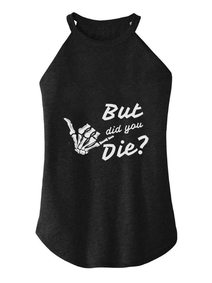 BUT DID YOU DIE ROCKER COTTON TANK