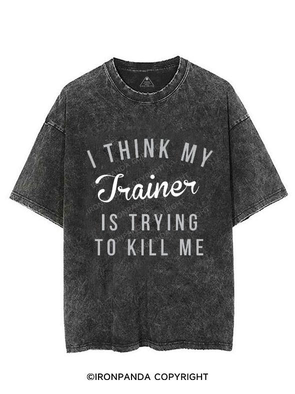 I THINK MY TRAINER IS TRYING TO KILL ME VINTAGE GYM SHIRT