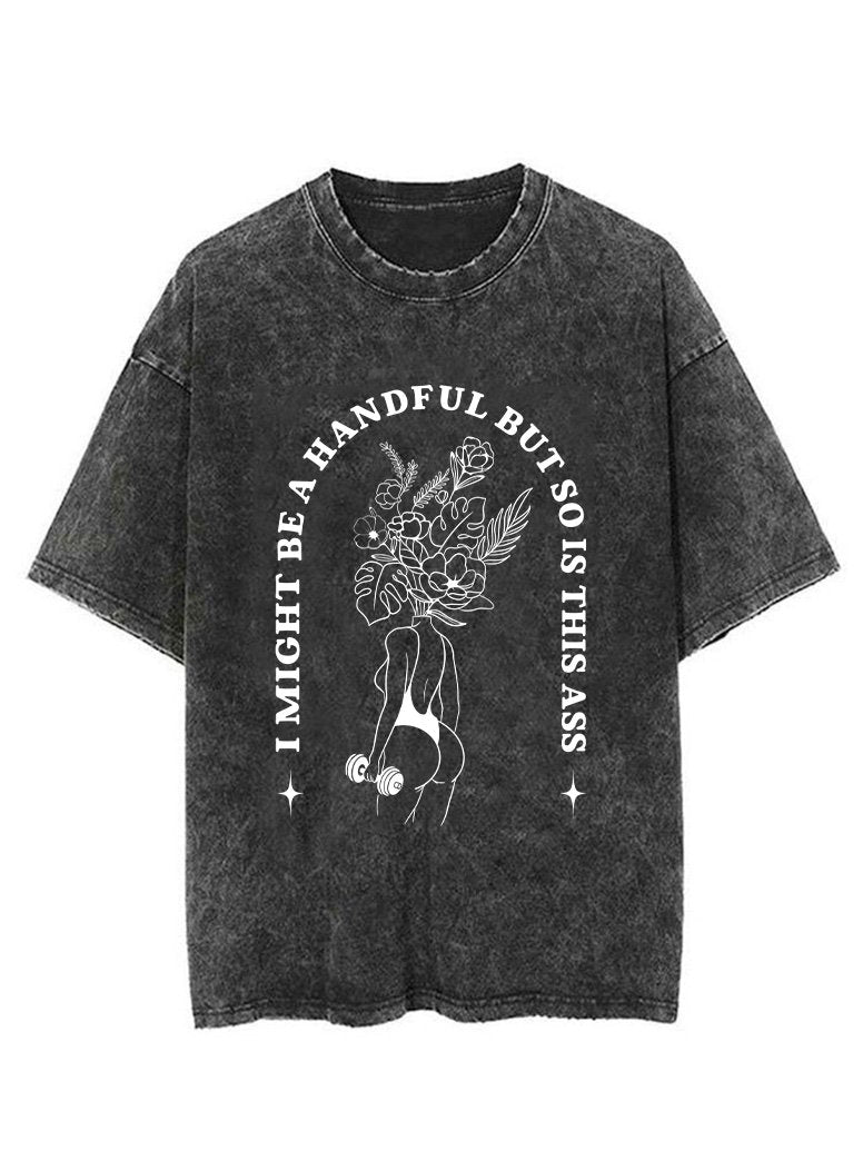I MIGHT BE A HANDFUL BUT SO IS THIS ASS  VINTAGE GYM SHIRT