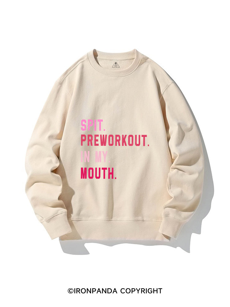 Spit Preworkout In My Mouth CREWNECK Sweatshirt