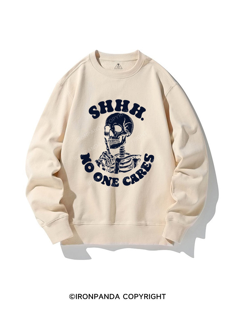 SHHH NO ONE CARES CREWNECK Sweatshirt
