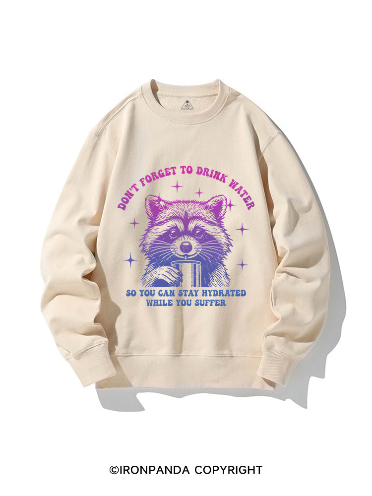 DON'T FORGET TO DRINK WATER CREWNECK Sweatshirt