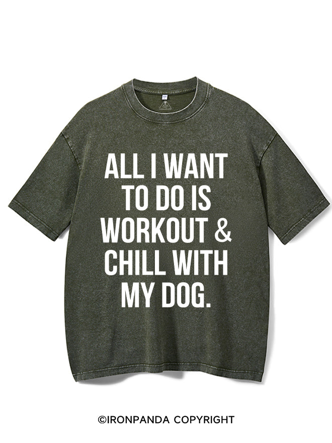All I Want To Do Is Workout & Chill With My Dog Washed Gym Shirt