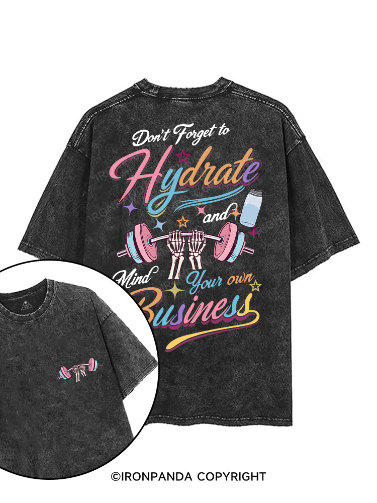 DON'T FORGET TO HYDRATE AND MIND YOUR OWN BUSINESS printed Gym Shirt