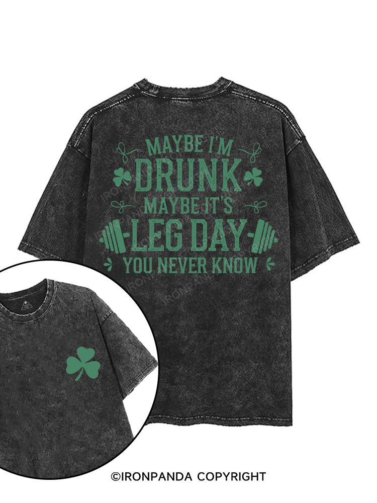 Maybe I'm Drunk Maybe it's Leg Day You Never Know printed Gym Shirt