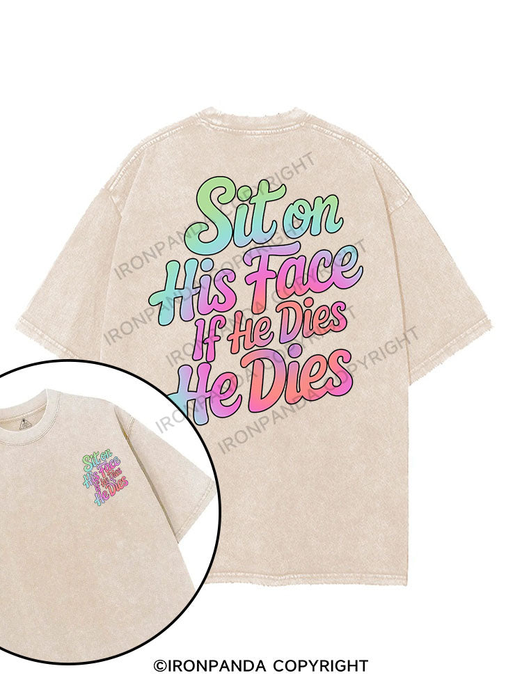 SIT ON HIS FACE IF HE DIES HE DIES printed Gym Shirt
