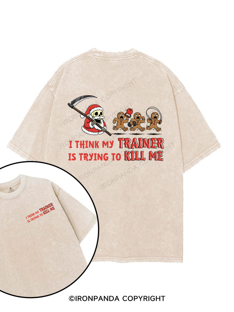 I THINK MY TRAINER IS TRYING TO KILL ME printed Gym Shirt