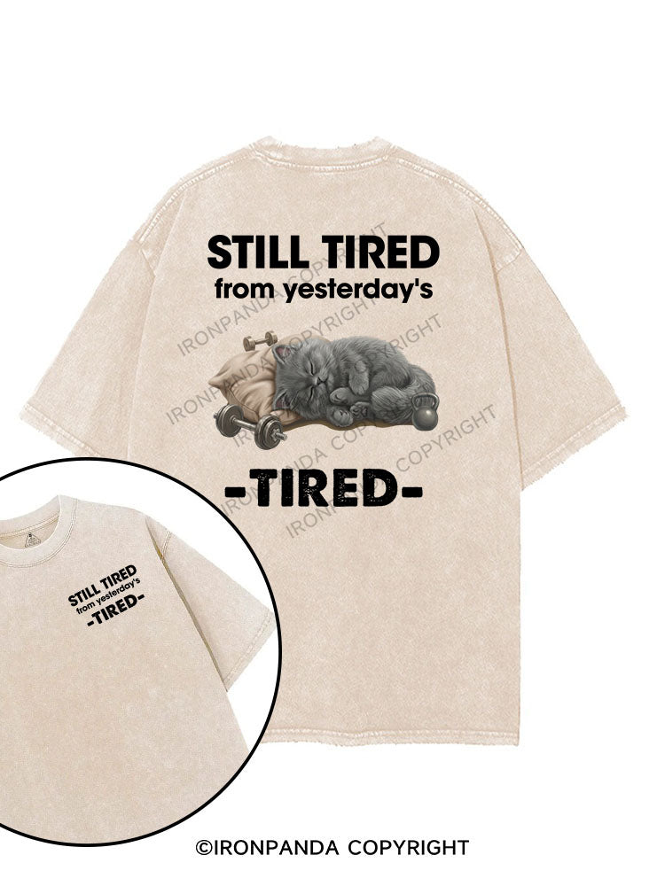 STILL TIRED FROM YESTERDAY's TIRED printed Gym Shirt