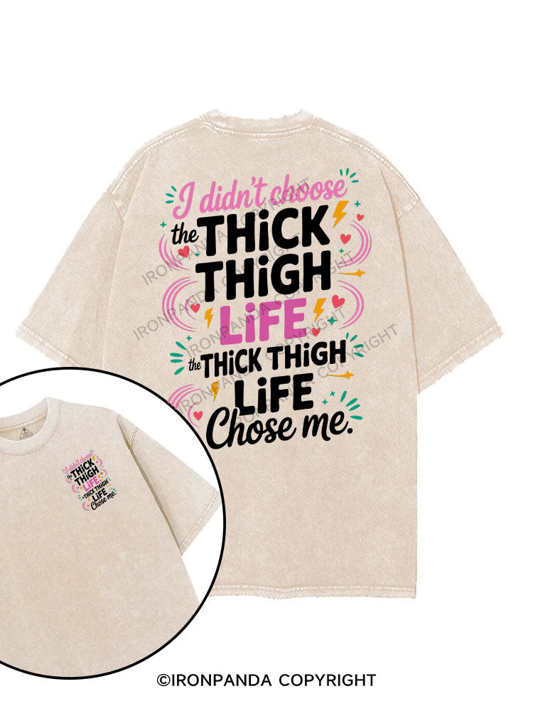 I didn’t choose the thick thigh life, the thick thigh life chose me. printed Gym Shirt