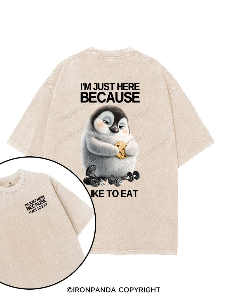 I'M JUST HERE BECAUSE I LIKE TO EAT printed Gym Shirt