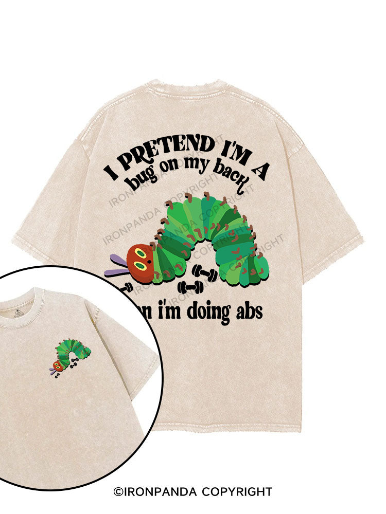 I PRETEND I'M A BUG ON MY BACK WHEN I'M DOING ABS printed Gym Shirt