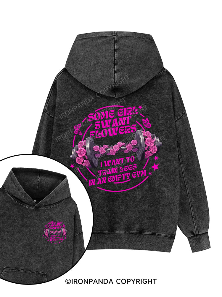 some girl swant flowers i want to train lees in an gmpty gym Printed Washed Gym Hoodie