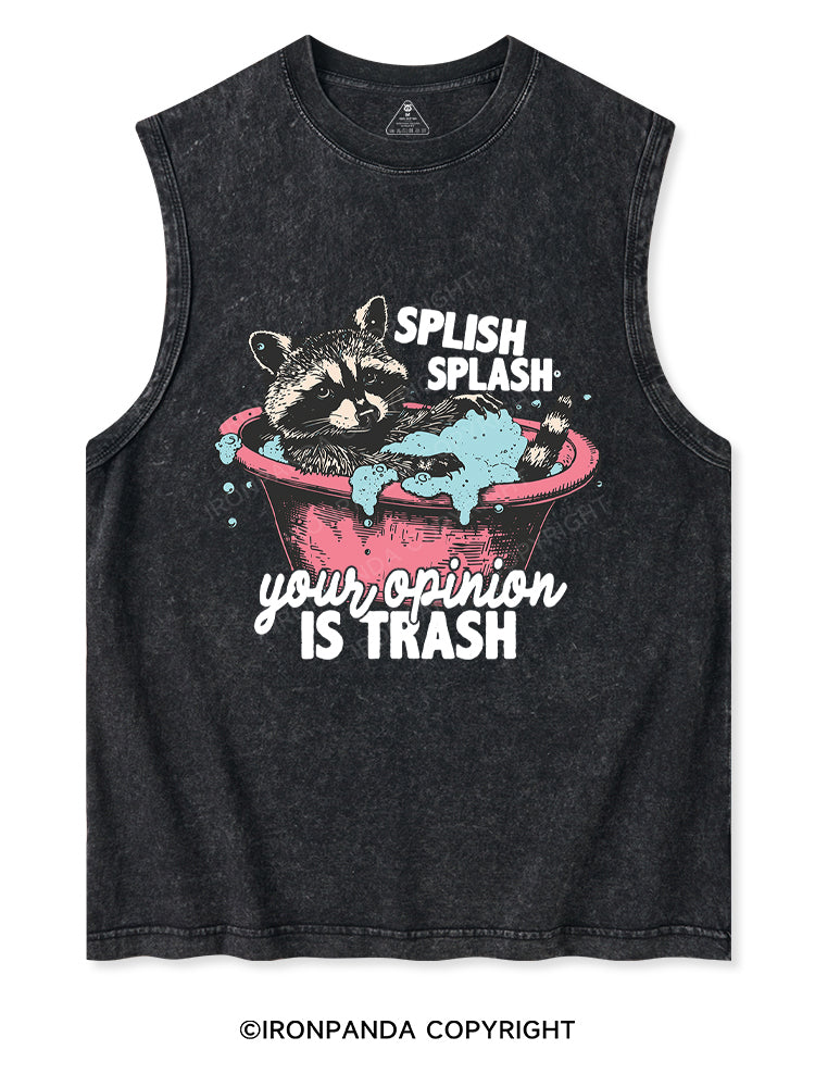Splash Splash Your Opinion Is Trash Washed Tank Washed Tank
