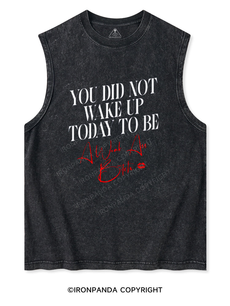 You did not wake up today to be a weak ass bitch Washed Tank