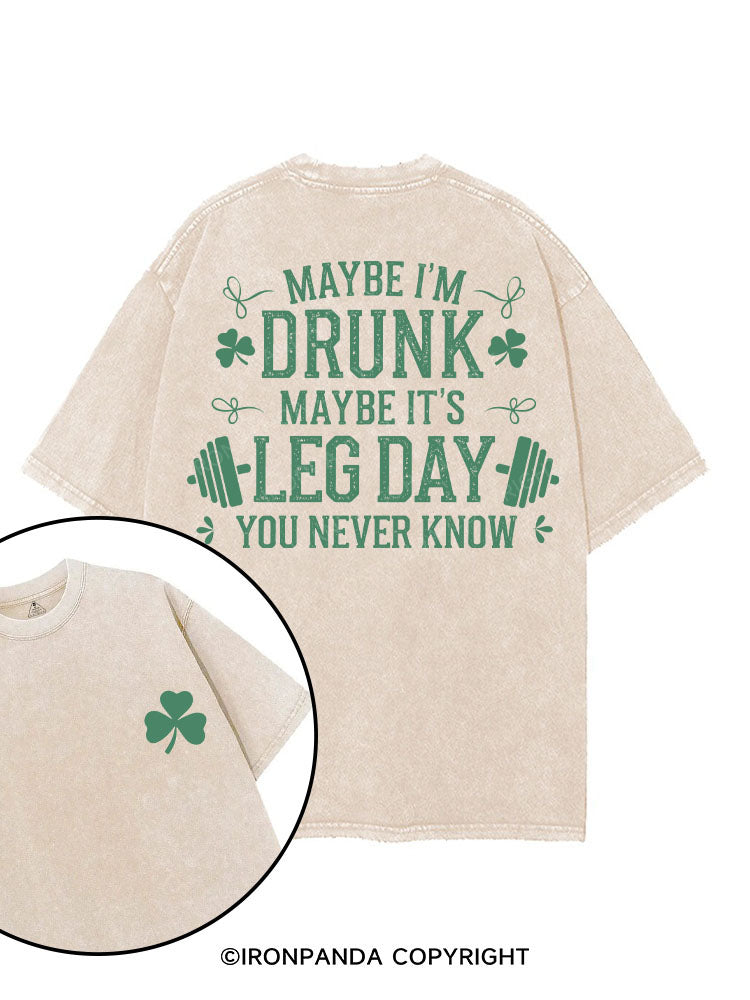 Maybe I'm Drunk Maybe it's Leg Day You Never Know printed Gym Shirt