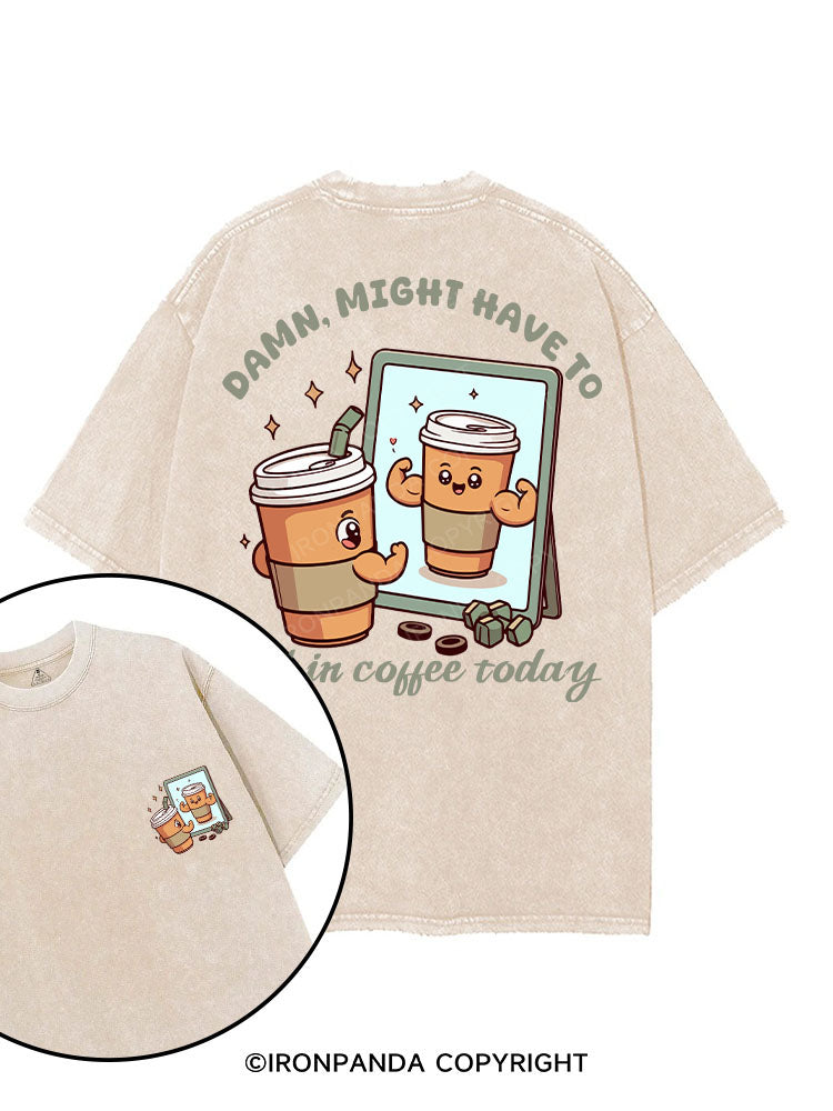 DAMN, MIGHT HAVE TO CALL IN COFFEE TODAY printed Gym Shirt