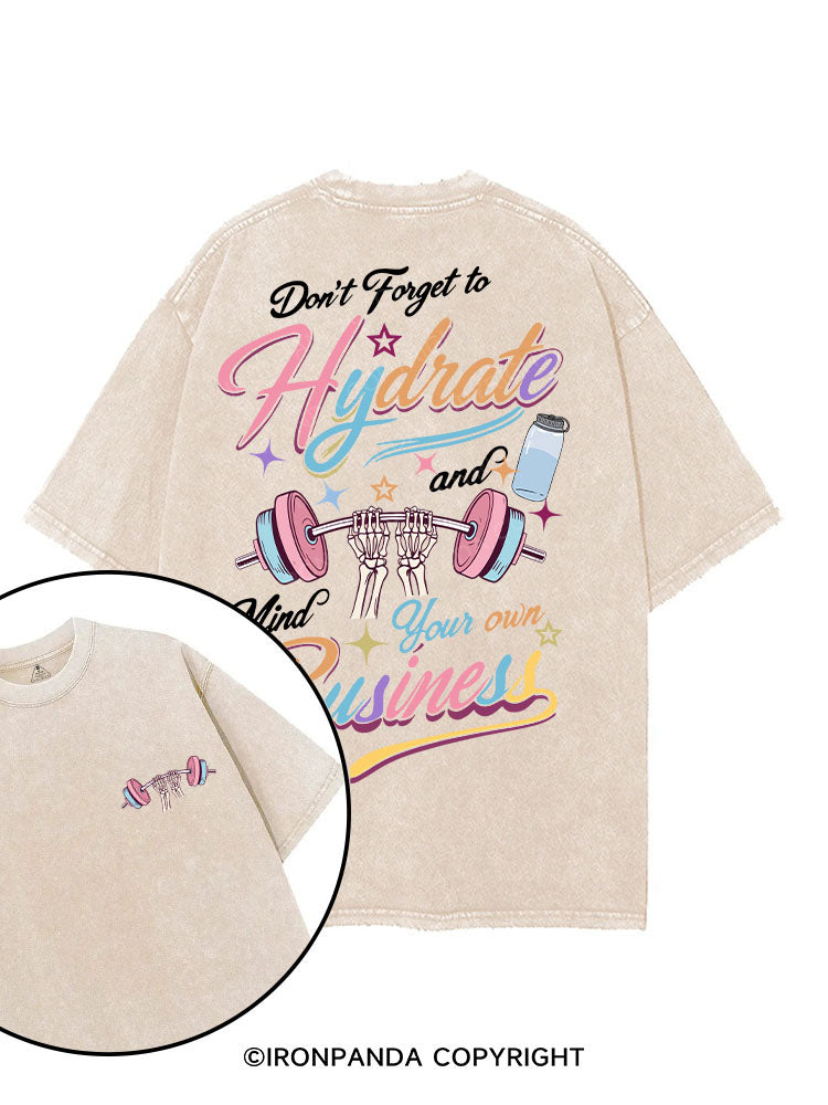DON'T FORGET TO HYDRATE AND MIND YOUR OWN BUSINESS printed Gym Shirt