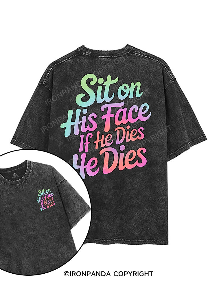 SIT ON HIS FACE IF HE DIES HE DIES printed Gym Shirt