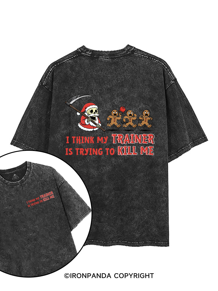 I THINK MY TRAINER IS TRYING TO KILL ME printed Gym Shirt