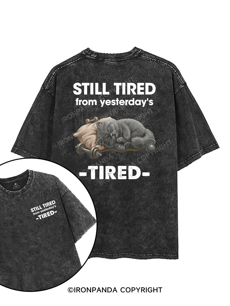 STILL TIRED FROM YESTERDAY's TIRED printed Gym Shirt
