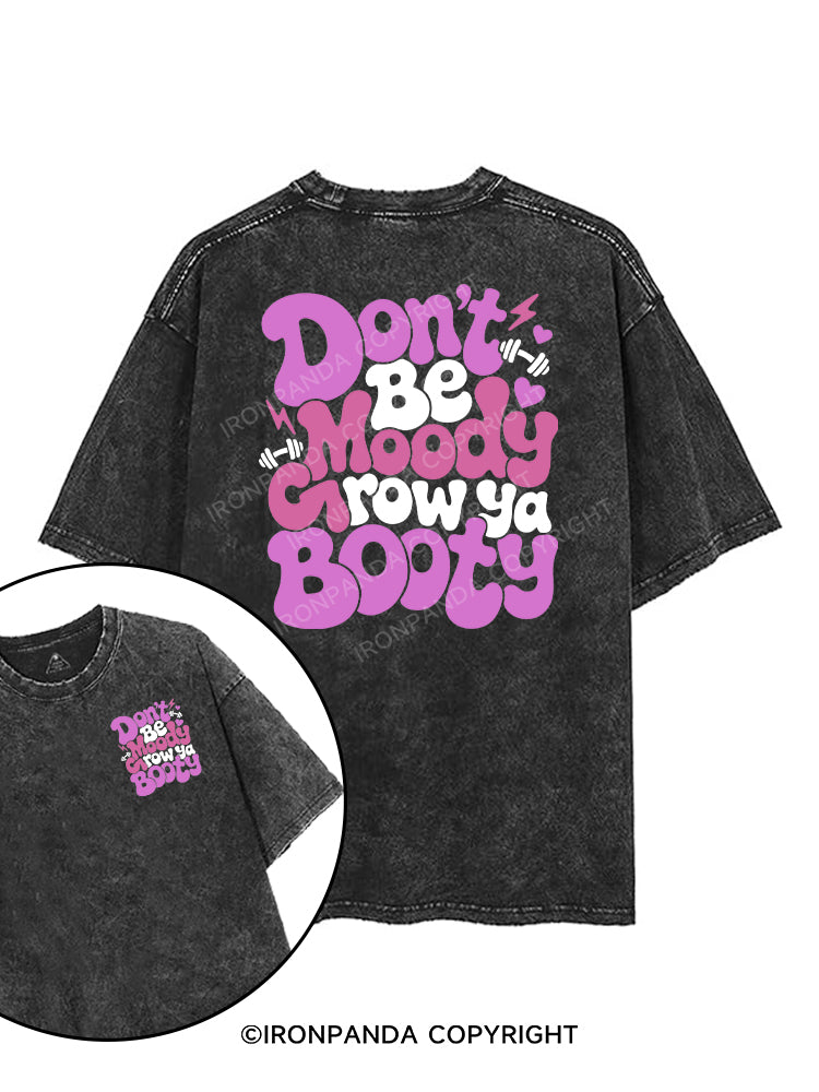 Don’t be moody, grow ya booty printed Gym Shirt