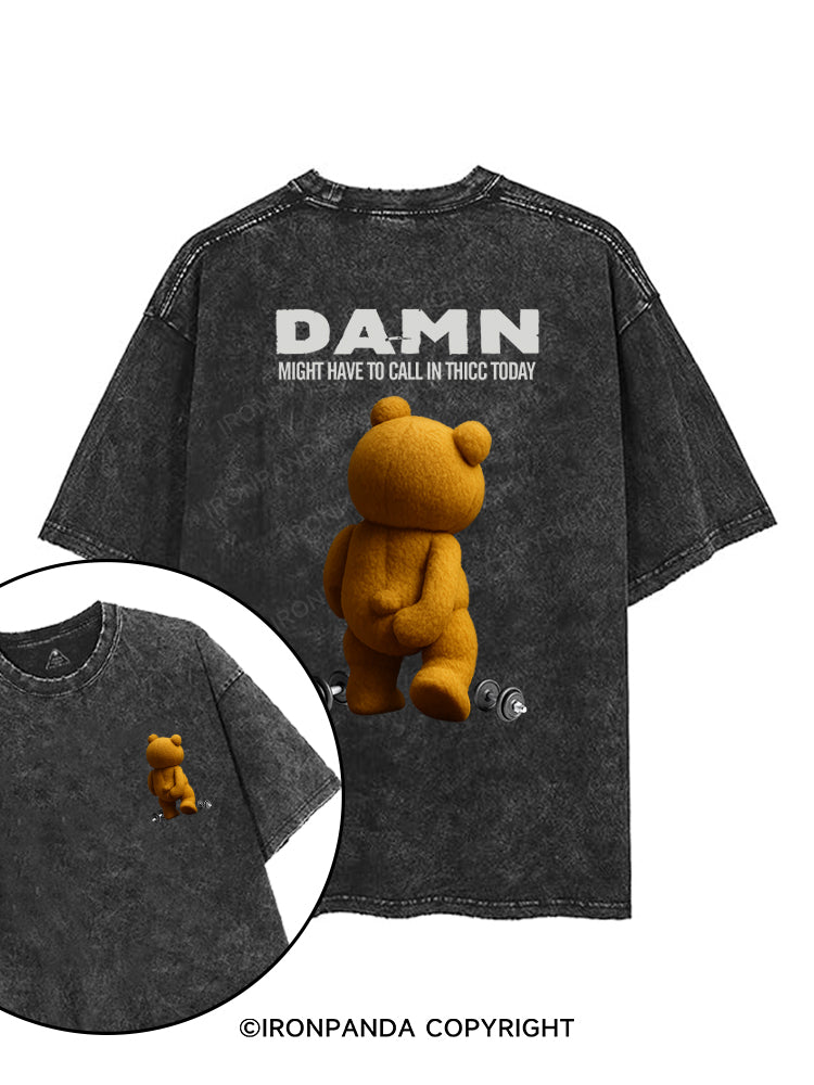 DAMN，MIGHT HAVE TO CALL IN THICC TODAY printed Gym Shirt