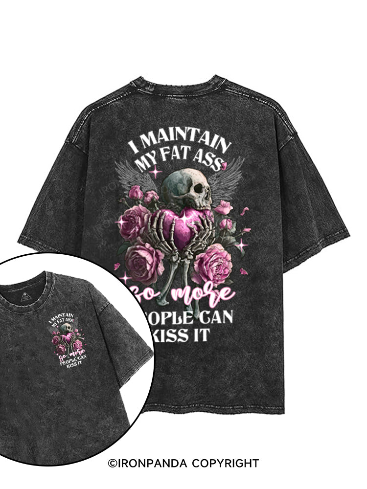 I MAINTAIN MY FAT ASS PEOPLE GAN KISS IT printed Gym Shirt