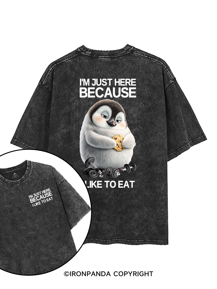 I'M JUST HERE BECAUSE I LIKE TO EAT printed Gym Shirt
