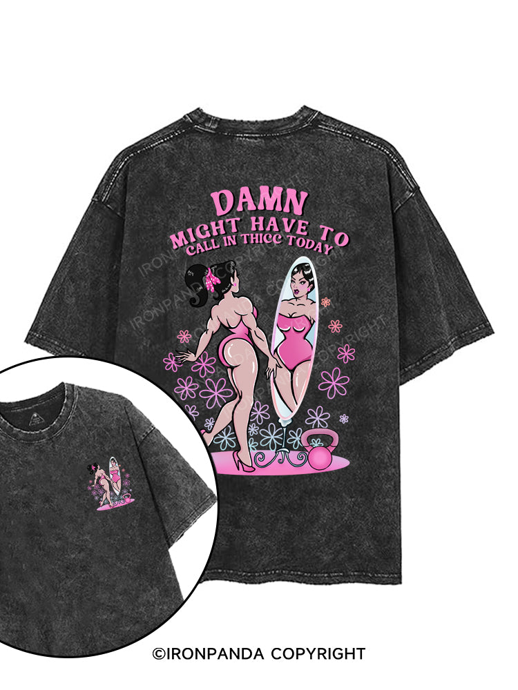 DAMN MIGHT HAVE TO CALL IN THICC TODAY printed Gym Shirt