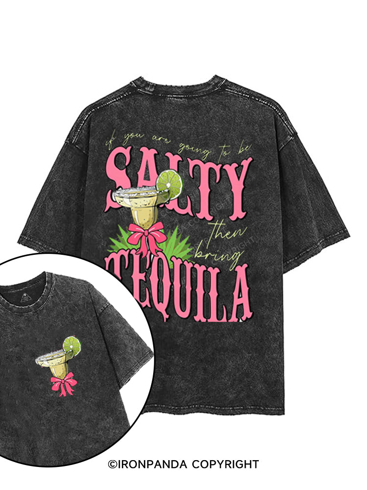 IF YOU ARE GOING TO BE SALTY BRING THE TEQUILA  printed Gym Shirt