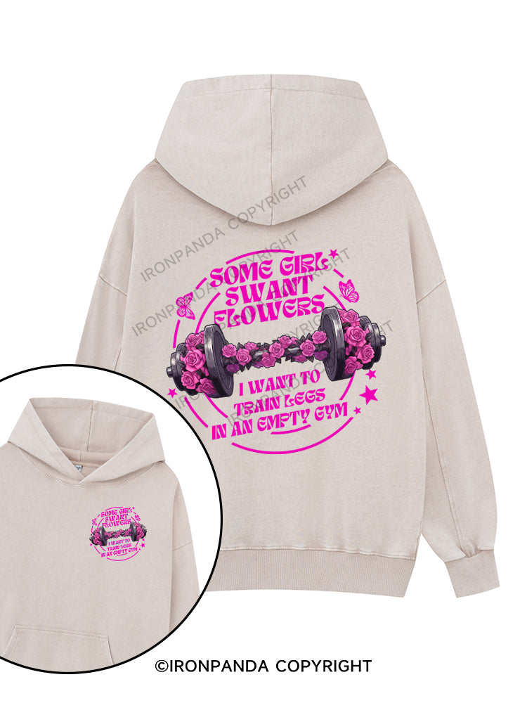 some girl swant flowers i want to train lees in an gmpty gym Printed Washed Gym Hoodie