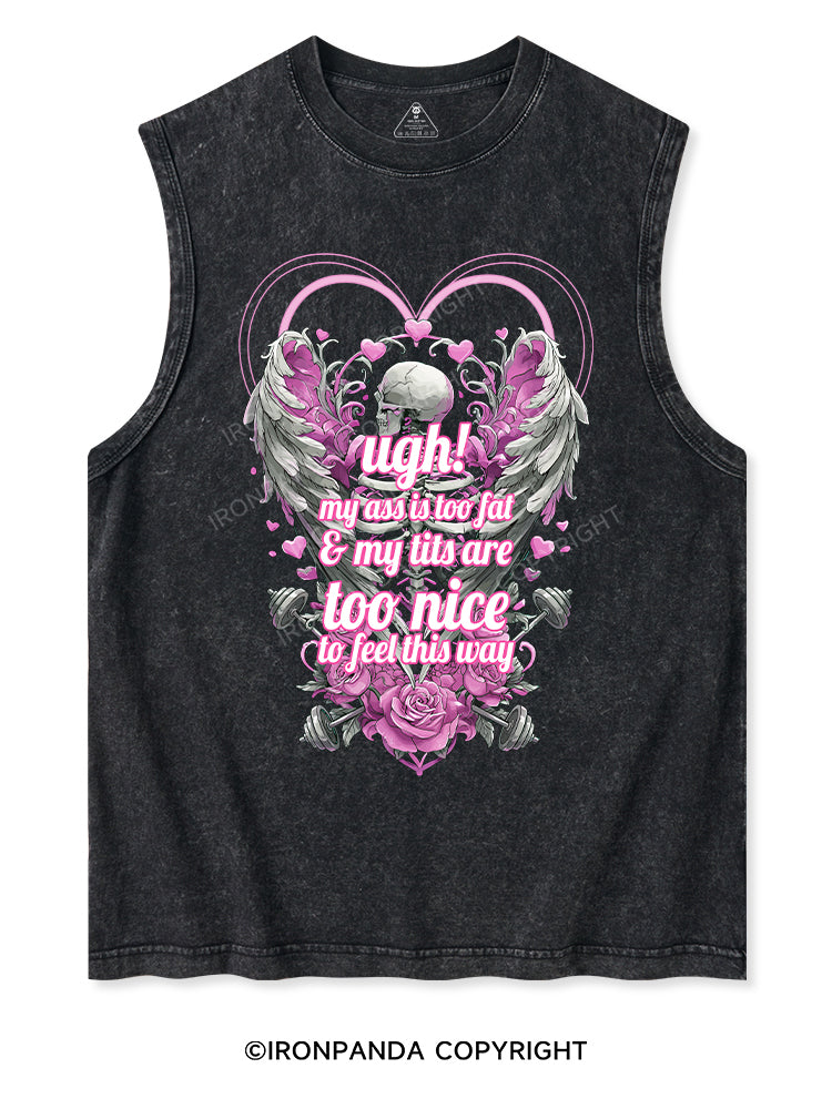 ugh! my all is too fat my titl are too nice to feel this way Washed Tank
