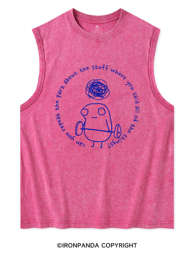 Can you repeat the part about the stuff where you said all of the things? Washed Tank Washed Tank