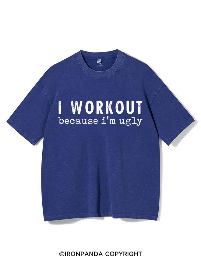 I Workout Because I’m Ugly Washed Gym Shirt