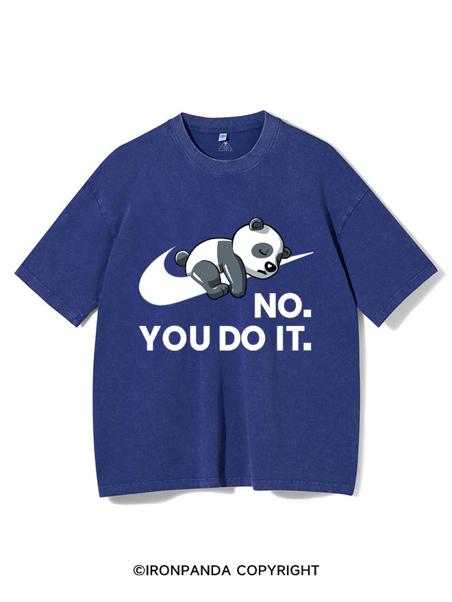 No. You do it Washed Gym Shirt