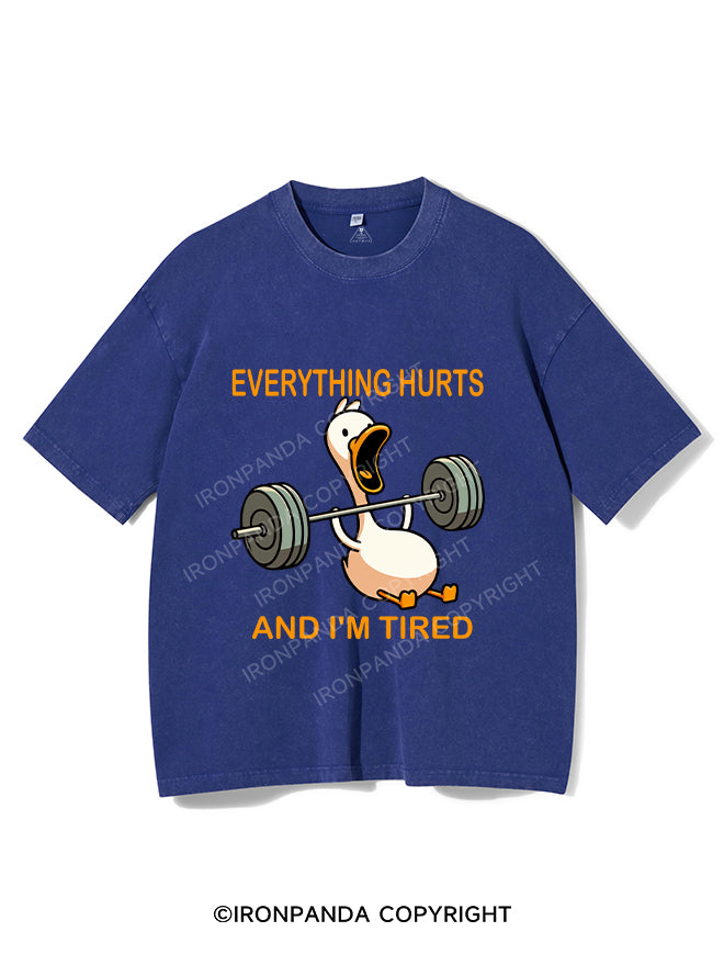EVERYTHING HURTS AND I'M TIRED DUCK Washed Gym Shirt
