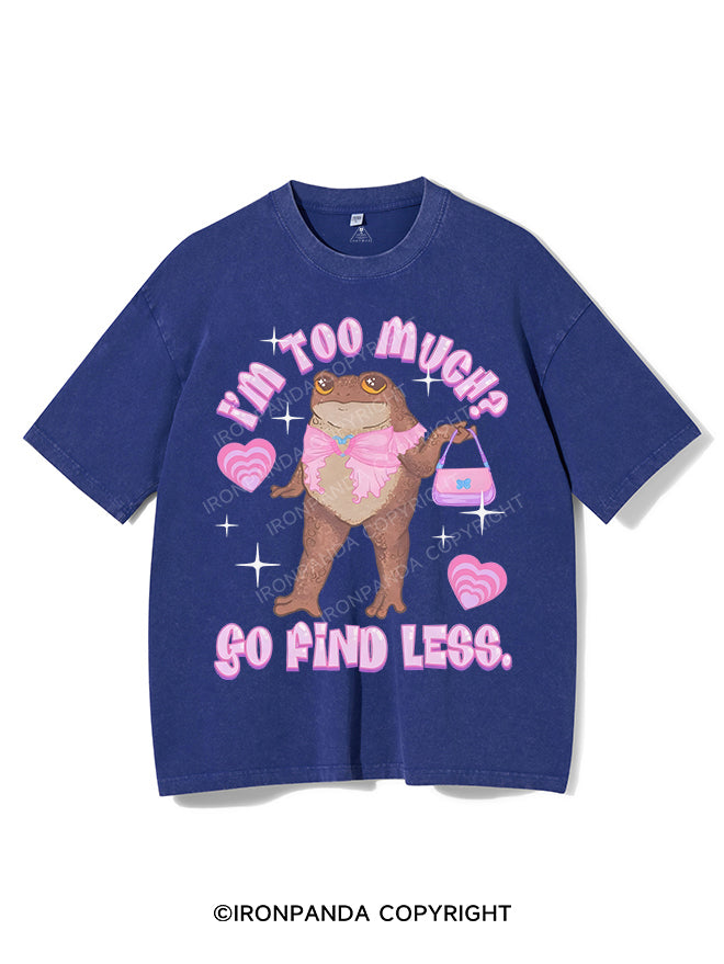 I'M TOO MUCH? GO FIND LESS VINTAGE GYM SHIRT