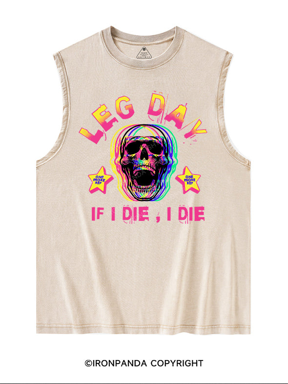 LEG DAY IF I DIE I DIE Washed Tank