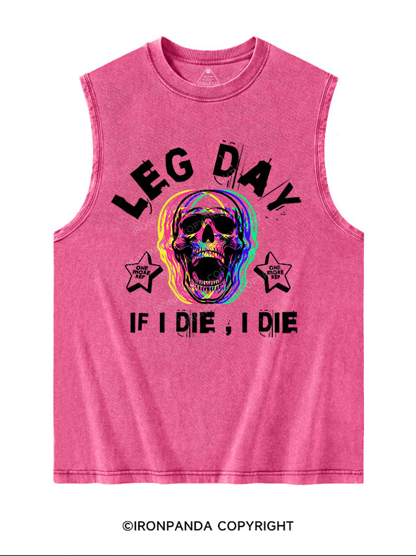 LEG DAY IF I DIE I DIE Washed Tank